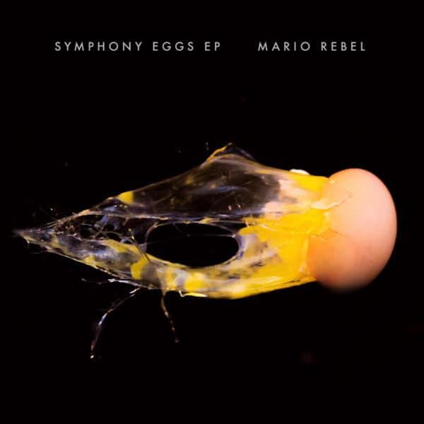 MARIO REBEL - Symphony Eggs EP