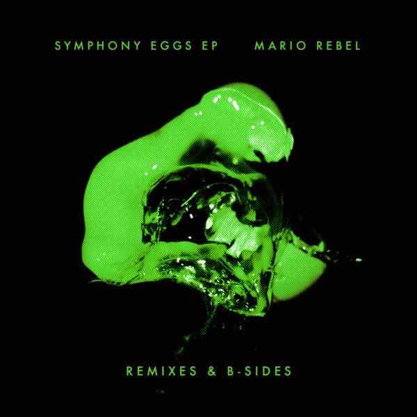 MARIO REBEL - Symphony Eggs : Remixes and B-Sides